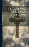 Institution De La Religion Chrétienne, Volume 1... 1021587931 Book Cover