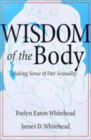 The Wisdom of the Body: Making Sense of Our Sexuality (Crossroad Faith & Formation Book.) 082451954X Book Cover