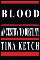 Blood: Ancestry to Destiny B0D86HBCLV Book Cover