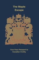 The Maple Escape: Your Faux Passport to Canadian Civility B0F46Y5WLZ Book Cover
