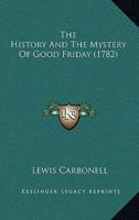 The History And The Mystery Of Good Friday 1120033640 Book Cover