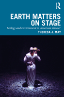 Earth Matters on Stage: Ecology and Environment in American Theater 0367464624 Book Cover