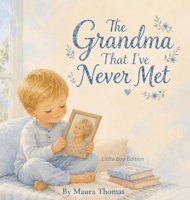 The Grandma That I've Never Met: Little Boy Edition (Never Met, Always Loved) B0H3R9LWVP Book Cover