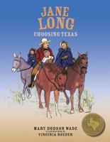 Jane Long: Choosing Texas (Texas Heroes For Young Readers) 1933979380 Book Cover