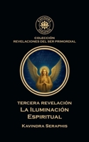 Tercera Revelación: Iluminación Espiritual (Revelaciones del Ser Primordial) (Spanish Edition) B0GVW68Q6R Book Cover