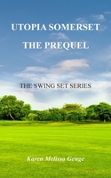 Utopia Somerset, The Prequel: The Swing Set Series 1789558549 Book Cover