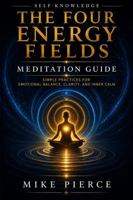 SELF-KNOWLEDGE — Meditations from The Four Energy Fields (SELF-KNOWLEDGE - The Four Energy Fields) B0G6DWHK5W Book Cover