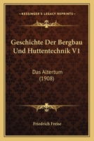 Geschichte Der Bergbau- Und Huttentechnik, Volume 1 - Primary Source Edition 1018400648 Book Cover
