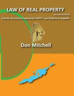 The Law of Real Property a Series of Lectures Prepared for Cape(r) Law Students in Anguilla 976958987X Book Cover