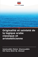 Originalité et sainteté de la logique arabe classique et aristotélicienne (French Edition) 6208080770 Book Cover