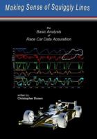 Making Sense of Squiggly Lines: The Basic Analysis of Race Car Data Acquisition 0983259313 Book Cover