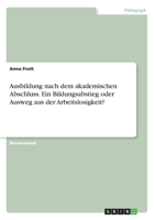 Ausbildung nach dem akademischen Abschluss. Ein Bildungsabstieg oder Ausweg aus der Arbeitslosigkeit? (German Edition) 3668996172 Book Cover