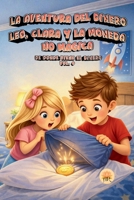 LEO, CLARA Y LA MONEDA NO MÁGICA: DE DONDE VIENE EL DINERO. VOL 0 (LA AVENTURA DEL DINERO - Colección 10 libros infantiles.) (Spanish Edition) B0GQPW1VLL Book Cover