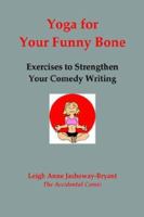Yoga for Your Funny Bone: Exercises to Strengthen Your Comedy Writing 0967448654 Book Cover