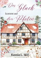 Das Glück kommt auf drei Pfoten: Romantisch und berührend - ein Liebesroman voller Tiefe und Herz (German Edition) 3384386183 Book Cover