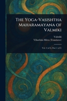The Yoga-Vasishtha Maharamayana of Valmiki 1023477513 Book Cover