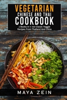 Vegetarian Chinese And Thai Cookbook: 2 Books In 1: 100 Classic Veggie Recipes From China And Thailand B09BLY78H3 Book Cover