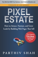 Pixel Estate: How to Attract, Nurture, and Grow Leads by Building Web Pages That Sell 0990505952 Book Cover