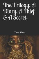 The Trilogy: A Diary, A Thief & A Secret 1495274772 Book Cover