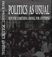 Politics as Usual: Run for Something or Fall for Anything 0998095419 Book Cover
