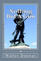 Nothing But A Gun 1484068661 Book Cover