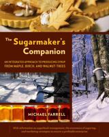 The Sugarmaker's Companion: An Integrated Approach to Producing Syrup from Maple, Birch, and Walnut Trees 1603583971 Book Cover