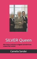 SILVER Queen: Wie Frauen ab 50 die mutigsten Gründerinnen unserer Zeit werden (Frauen in Business) (German Edition) B0GTPBXGPR Book Cover