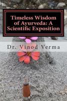 Timeless Wisdom of Ayurveda: A Scientific Exposition 1494950669 Book Cover