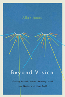 Beyond Vision: Going Blind, Inner Seeing, and the Nature of the Self 0773552855 Book Cover