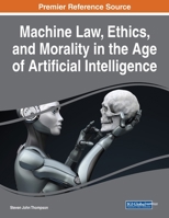 Machine Law, Ethics, and Morality in the Age of Artificial Intelligence 1799867986 Book Cover