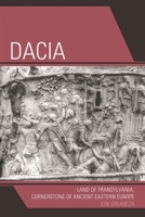 Dacia: Land of Transylvania, Cornerstone of Ancient Eastern Europe 0761844651 Book Cover