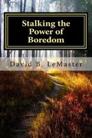 Stalking the Power of Boredom: Finding and following the Yellow Brick Road of your life 0997105607 Book Cover