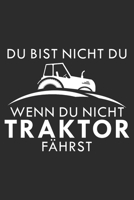 Du bist nicht du, wenn du nicht Traktor f�hrst: 6x9 Zoll (ca. DIN A5) 110 Seiten Liniert I Notizbuch I Tagebuch I Notizen I Planer I Landwirt I Landwirtschaft I Bauer I Trecker I Traktor I Geschenk 1679790676 Book Cover