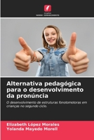 Alternativa pedagógica para o desenvolvimento da pronúncia: O desenvolvimento de estruturas fonotomotoras em crianças no segundo ciclo. 6205898993 Book Cover