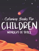 Coloring Books For Children Wonders Of Space: Illustrations And Designs Of Space To Color And Trace, Coloring Activity Book For Toddlers B08KH5F3F2 Book Cover