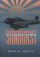 Sunburst: The Rise of Japanese Naval Air Power, 1909-1941 159114664X Book Cover