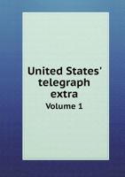 United States' Telegraph Extra Volume 1 5518605625 Book Cover
