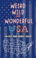 Weird, Wild and Wonderful USA: Fun Facts from America’s History B0DQPL1Y55 Book Cover