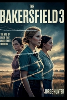 The Bakersfield 3: The Web of Death that United Three Mothers. B0F83S5CRM Book Cover