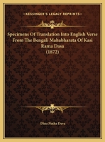 Specimens Of Translation Into English Verse From The Bengali Mahabharata Of Kasi Rama Dasa 1165578042 Book Cover