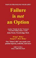 Failure Is Not an Option: Our "Stem Cells" Can Repair Your Painful Injuries, Arthritis, and More. 0999011200 Book Cover