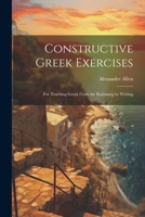 Constructive Greek Exercises: For Teaching Greek From the Beginning by Writing 1021650927 Book Cover