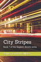 City Stripes: Book 7 of the Raglan's Streets series 1095041088 Book Cover
