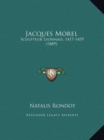 Jacques Morel: Sculpteur Lyonnais, 1417-1459 (1889) 0274159910 Book Cover