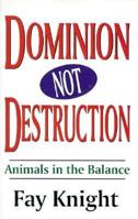 Dominion, Not Destruction: Animals in the Balance 0933451296 Book Cover