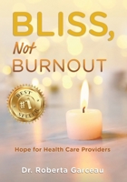 Bliss, Not Burnout: Hope for Health Care Providers B0DP5R4CVL Book Cover
