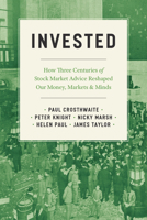 Invested: How Three Centuries of Stock Market Advice Reshaped Our Money, Markets, and Minds 0226821005 Book Cover