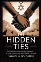 The Hidden Ties: Uncovering the Secret Relationship Between Blacks and Jews Across the Ages B0FLXGL3L9 Book Cover