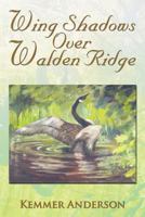 Wing Shadows Over Walden Ridge 1483616584 Book Cover