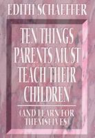 10 Things Parents Must Teach Their Children 0801083737 Book Cover